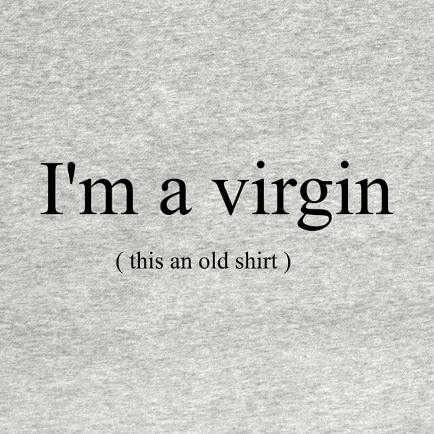 I'm a Virgin by Tee-ps-shirt